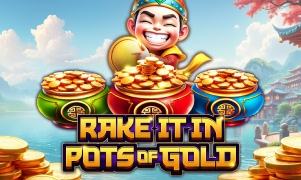 Rake It In Pots Of Gold